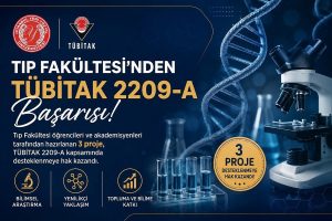 Tıp Fakültesi’nden TÜBİTAK 2209-A Başarısı